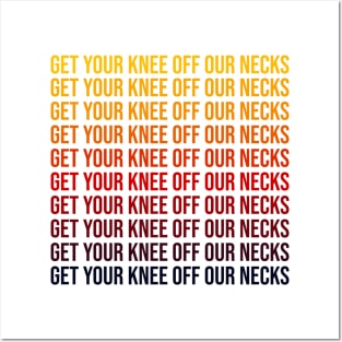 Get Your Knee Off Our Necks Posters and Art